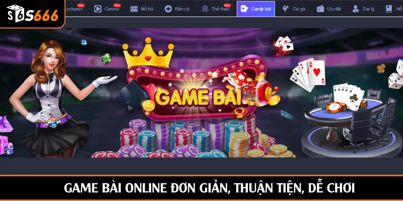 Game bài online đơn giản, thuận tiện, dễ chơi