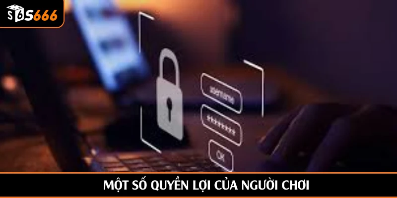 Một số quyền lợi của người chơi