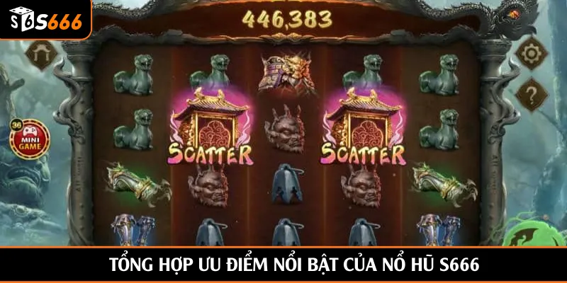 Tổng hợp ưu điểm nổi bật của nổ hũ S666